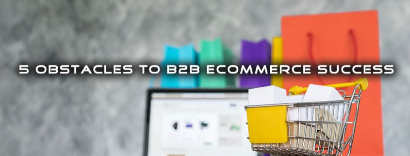 eCommerce shopping cart obstacles to b2b eCommerce success